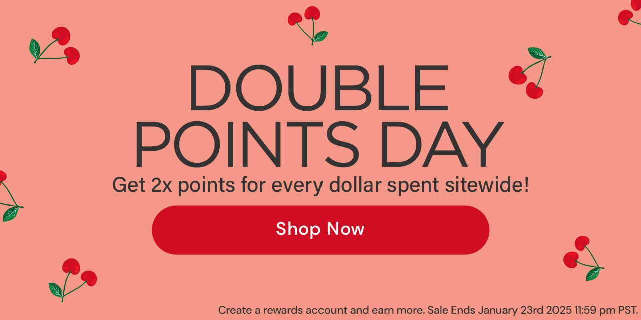 (Red cherry theme) DOUBLE POINTS DAY. Get 2x points for every dollar spent sitewide!